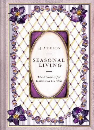 Seasonal Living: The Almanac for Home and Garden by SJ Axelby 9780008774509