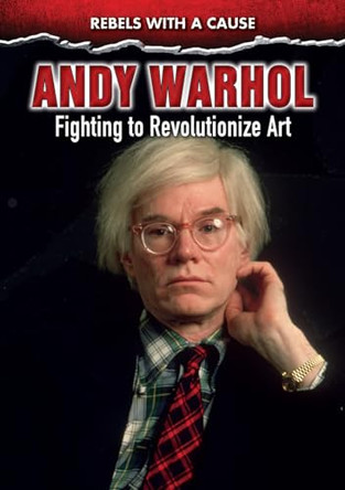 Andy Warhol: Fighting to Revolutionize Art by Edward Willett 9780766092594