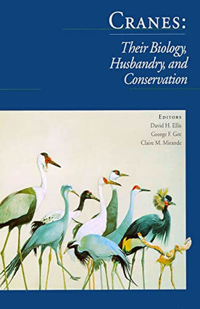 Cranes: Their Biology, Husbandry & Conservation by David Ellis 9780888393852