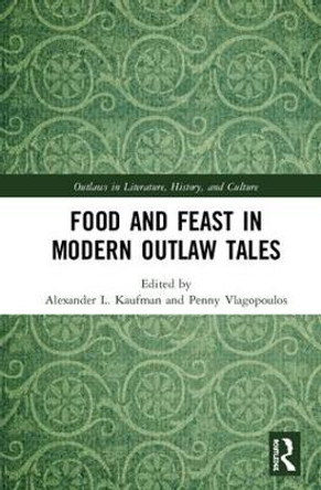 Food and Feast in Modern Outlaw Tales by Alexander L. Kaufman