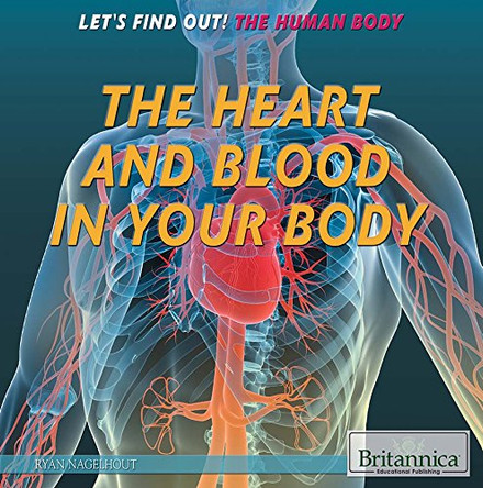 The Heart and Blood in Your Body by Ryan Nagelhout 9781622756407