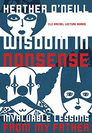 Wisdom in Nonsense: Invaluable Lessons from My Father by Heather O'Neill 9781772123777