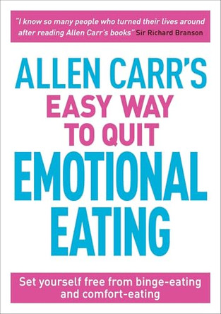 Allen Carr's Easy Way to Quit Emotional Eating: Set Yourself Free from Binge-Eating and Comfort-Eating by Allen Carr 9781789500042
