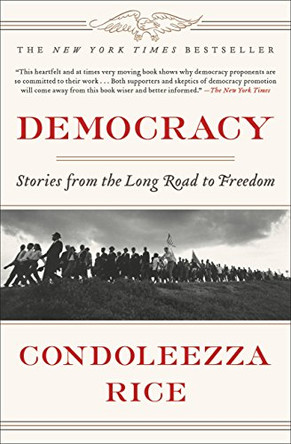 Democracy: Stories from the Long Road to Freedom by Condoleezza Rice 9781455540174