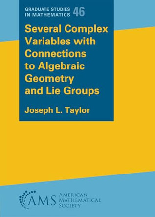 Several Complex Variables with Connections to Algebraic Geometry and Lie Groups by Joseph L. Taylor 9781470479978