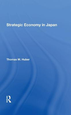 Strategic Economy In Japan by Thomas M Huber