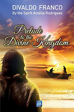 Prelude to the Divine Kingdom by Divaldo Pereira Franco 9781942408987