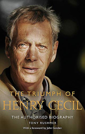 The Triumph of Henry Cecil: The Authorised Biography by Tony Rushmer 9781472128478 [USED COPY]