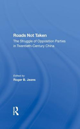 Roads Not Taken: The Struggle Of Opposition Parties In Twentiethcentury China by Edward S Krebs