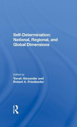 Self-Determination: National, Regional, And Global Dimensions by Yonah Alexander