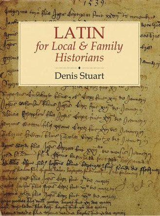 Latin for Local & Family Historians by Denis Stuart 9781860773853