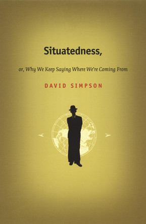 Situatedness, or, Why We Keep Saying Where We re Coming From by David Simpson 9780822328254 [USED COPY]