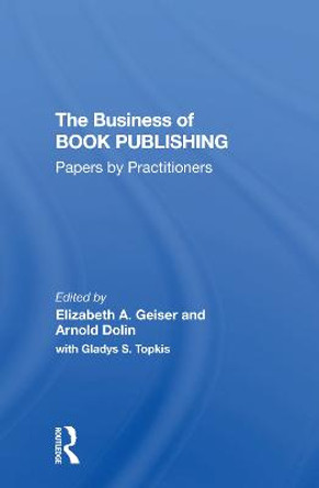 The Business Of Book Publishing: Papers By Practitioners by Elizabeth Geiser