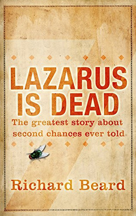 Lazarus Is Dead by Richard Beard 9780099554349
