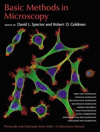 Basic Methods in Microscopy: Protocols and Concepts from "Cells: a Laboratory Manual" by David Spector 9780879697518