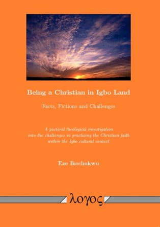 Being a Christian in Igbo Land: Facts, Fictions and Challenges by Eze Ikechukwu 9783832535421