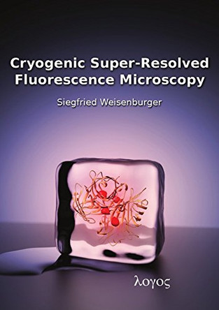 Cryogenic Super-Resolved Fluorescence Microscopy by Siegfried Weisenburger 9783832543648