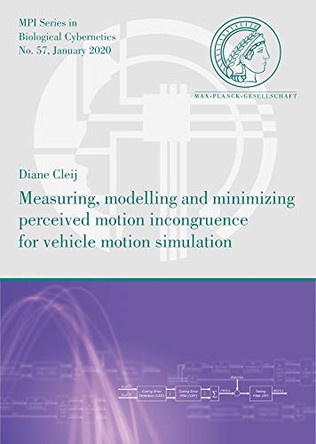 Measuring, Modelling and Minimizing Perceived Motion Incongruence for Vehicle Motion Simulation by Diane Cleij 9783832550448
