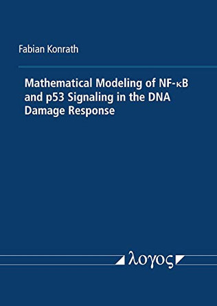 Mathematical Modeling of Nf-Kappab and P53 Signaling in the DNA Damage Response by Fabian Konrath 9783832551360