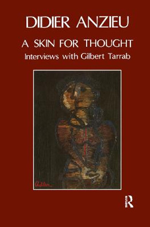 A Skin for Thought: Interviews with Gilbert Tarrab on Psychology and Psychoanalysis by Didier Anzieu A Skin for Thought: Interviews with Gilbert Tarrab on Psychology and Psychoanalysis by Didier Anzieu