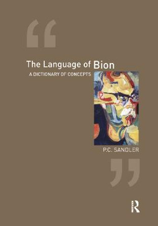 The Language of Bion: A Dictionary of Concepts by P.C. Sandler