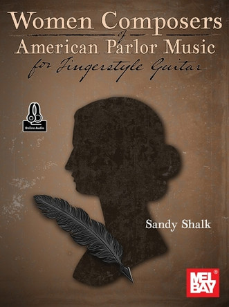 Women Composers of American Parlor Music: For Fingerstyle Guitar by Sandy Shalk 9781513481074