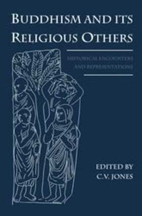 Buddhism and Its Religious Others: Historical Encounters and Representations by C.V. Jones 9780197266991