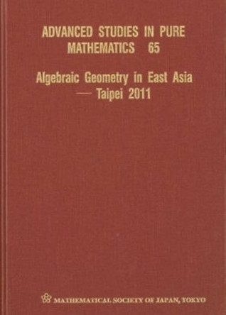 Algebraic Geometry In East Asia - Taipei 2011 by Jungkai Alfred Chen 9784864970242