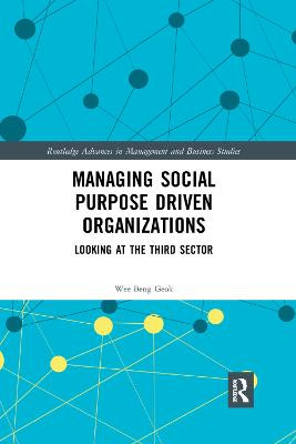 Managing Social Purpose Driven Organizations: Looking at the Third Sector by Wee Beng Geok