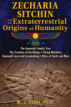 Zecharia Sitchin and the Extraterrestrial Origins of Humanity by M. J. Evans 9781591432555