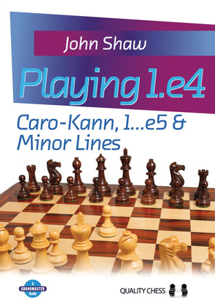Playing 1.e4: Caro-Kann, 1...e5 and Minor Lines by Grandmaster John Shaw 9781907982224