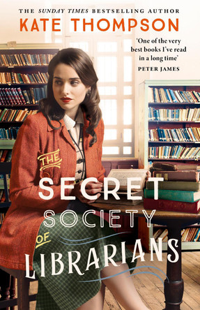 The Secret Society of Librarians: Inspired by a true story, a completely gripping and unforgettable WW2 historical novel by Kate Thompson 9781399746410