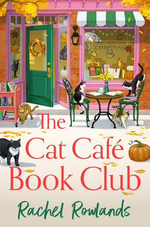 The Cat Cafe Book Club: A totally addictive cosy autumn romance by Rachel Rowlands 9781399752039