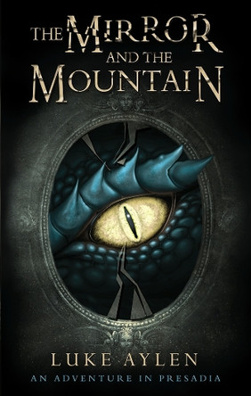 The Mirror and the Mountain: An Adventure in Presadia by Luke Aylen 9781782643500 [USED COPY]