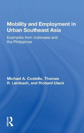 Mobility And Employment In Urban Southeast Asia: Examples From Indonesia And The Philippines by Michael A. Costello