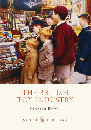 The British Toy Industry by Kenneth Brown 9780747808244 [USED COPY]