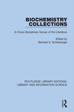 Biochemistry Collections: A Cross-Disciplinary Survey of the Literature by Bernard S. Schlessinger Biochemistry Collections: A Cross-Disciplinary Survey of the Literature by Bernard S. Schlessinger