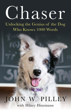 Chaser: Unlocking the Genius of the Dog Who Knows 1000 Words by Dr. John W. Pilley 9781780747026 [USED COPY]