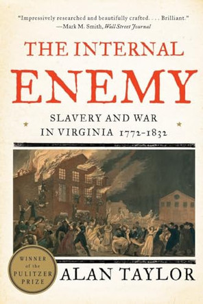 The Internal Enemy: Slavery and War in Virginia, 1772-1832 by Alan Taylor 9780393349733