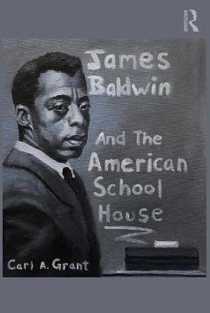 James Baldwin and the American Schoolhouse by Carl A. Grant