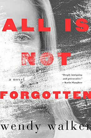 All Is Not Forgotten by Wendy Walker 9781250097910