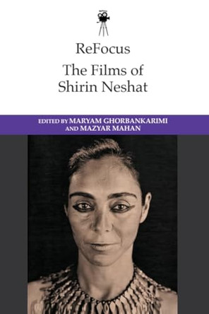 ReFocus: The Films of Shirin Neshat by Maryam Ghorbankarimi 9781399562287