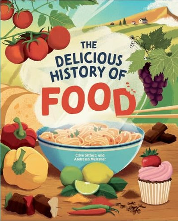 The Delicious History of Food by Clive Gifford 9781445190600