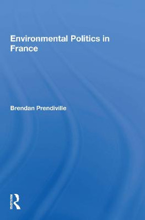 Environmental Politics In France by Brendan Prendiville