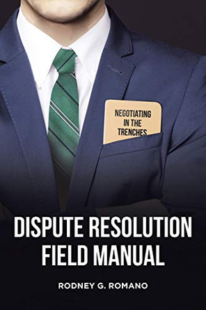 Dispute Resolution Field Manual: Negotiating in the Trenches by Rodney G Romano 9781645844242