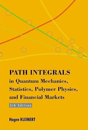 Path Integrals In Quantum Mechanics, Statistics, Polymer Physics, And Financial Markets (5th Edition) by Hagen Kleinert 9789814273565