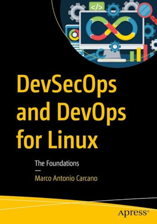 DevSecOps and DevOps for Linux: The Foundations by Marco Antonio Carcano 9798868820762