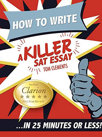 How to Write a Killer SAT Essay by Tom Clements 9780578076652