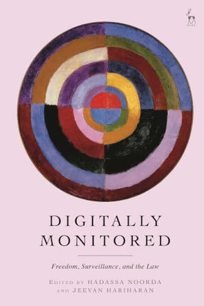 Digitally Monitored: Freedom, Surveillance, and the Law by Hadassa Noorda 9781509991891