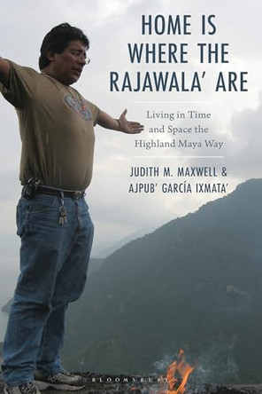 Home Is Where the Rajawala' Are: Living in Time and Space the Highland Maya Way by Judith M. Maxwell 9781666933925